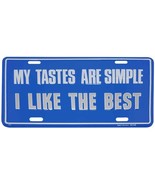 My Tastes are Simple I Like The Best Blue 6&quot;x12&quot; Aluminum License Plate ... - $6.69 CAD