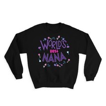 Worlds Best NANA : Gift Sweatshirt Great Floral Birthday Family Grandma Grandmot - £23.33 GBP