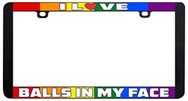 I LOVE BALLS IN MY FACE GAY LGBTQ LESBIAN RAINBOW LICENSE PLATE FRAME # - $7.91
