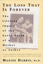 The Loss That Is Forever: The Lifelong Impact of the Early Death of a Mother or  - £8.64 GBP