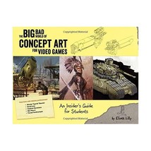 The Big Bad World of Concept Art for Video Games: An Insider&#39;s Guide for Student - $34.00