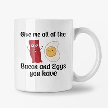 Give me all the Bacon and Eggs you have Mug | Funny 11 oz Novelty Mug Gift - £13.21 GBP