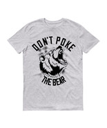 Don’t poke the bear Unisex T-Shirt - $18.99