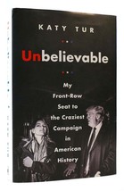 Katy Tur UNBELIEVABLE My Front-Row Seat to the Craziest Campaign in American His - £42.65 GBP
