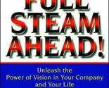 Full Steam Ahead!: Unleash the Power of Vision in Your Work and Your Lif... - £2.34 GBP
