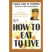 How to Eat to Live: From God in Person, Master Fard Muhammad: Vol 1 Elijah Muham - £16.38 GBP