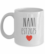 Nani EST 2025 Coffee Mug 11/15oz Mother&#39;s Day Tea Cup Christmas Gift For... - $14.68+