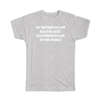 My Mother-in-Law Has The Best Daughter-in-Law In The World : Gift T-Shirt Birthd - £19.74 GBP