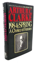 Arthur C. Clarke 1984, SPRING :   A Choice of Futures 1st Edition 1st Printing - £67.77 GBP
