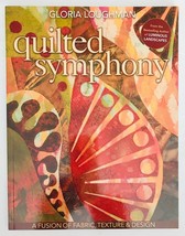 Quilted Symphony Fusion of Fabric Texture Design Book Gloria Loughman Art Quilts - £7.82 GBP