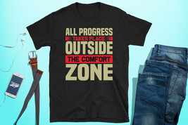 All Progress Takes Place Outside The Comfort Zone Unisex T-Shirt - $18.99