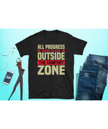 All Progress Takes Place Outside The Comfort Zone Unisex T-Shirt - $18.99