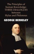 The Principles Of Human Knowledge-THREE DIALOGUES Between Hylas And  [Hardcover] - £16.01 GBP