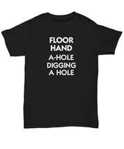 Floorhand T-Shirt Oil Rig Shirt Funny Gift Floor Hand Rough Neck A-Hole Derrick - £17.36 GBP+