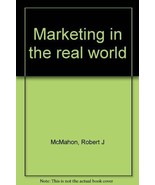 Marketing in the real world McMahon, Robert J - $4.13