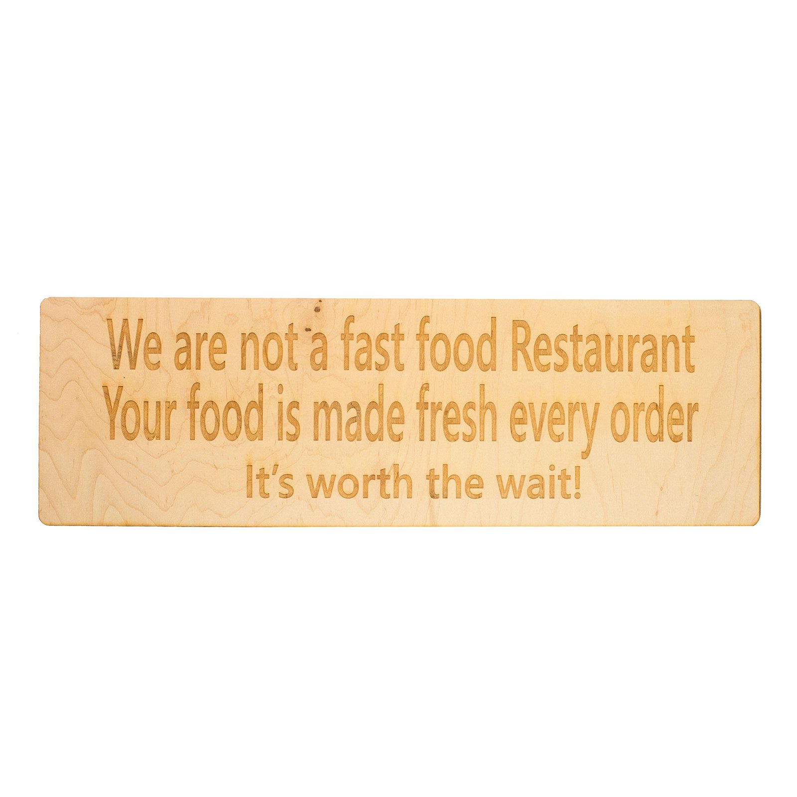 MAPLE SIGN We are not a fast food restaurant. It's Worth The Wait Maple Wood Sign 18x5.5 MAPLE SIGN We are not a fast food restaurant. It's Worth The Wait Maple Wood Sign 18x5.5