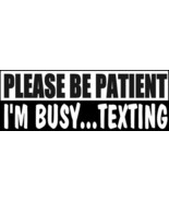 Please BE Patient Decal - I&#39;m Busy Texting (4X4 Vehicle Decal) - $4.99