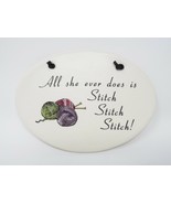 August Ceramics Plaque Sign -  All She Ever Does is Stitch Stitch Stitch... - £11.76 GBP