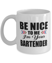 Funny Bartender Coffee Mug - Be Nice To Me I&#39;m Your - 11 oz Tea Cup For Office  - £11.81 GBP