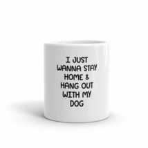 I Just Wanna Stay Home &amp; Hang Out With My Dog 11oz Mug - £12.60 GBP