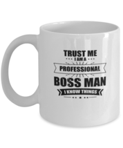 Coffee Mug Funny Trust Me I Am A Prefessional Boss Man  - £11.95 GBP