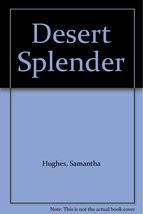 Desert Splender [Paperback] Samantha Hughes - £8.44 GBP