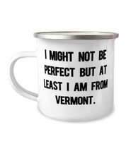 Cute Vermont Gifts, I Might Not Be Perfect but at Least I am From Vermon... - £12.54 GBP