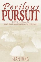 Perilous Pursuit: The U.S, Cavalry and the Northern Cheyennes Hoig, Stan - £39.77 GBP