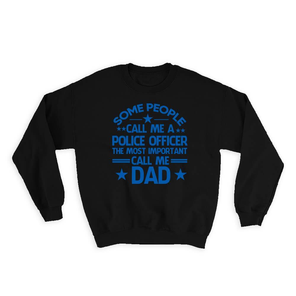 Primary image for Police Officer Dad : Gift Sweatshirt Important People Family Fathers Day