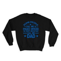 Police Officer Dad : Gift Sweatshirt Important People Family Fathers Day - £22.94 GBP