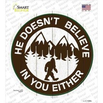 He Doesn&#39;t Believe In You Either Novelty Circle Sticker Decal 9in - $4.95
