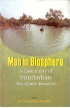 Man in Biosphere: a Case Study of Sundarban Biosphere Reserve [Hardcover] - £21.76 GBP