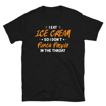 I eat Ice Cream So I Don&#39;t Punch People In The Throat T-shirt - £15.61 GBP