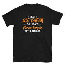 I eat Ice Cream So I Don&#39;t Punch People In The Throat T-shirt - £14.95 GBP