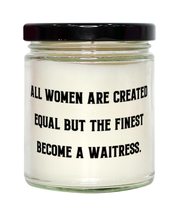 All Women Are Created Equal but the Finest Become a Waitress. Waitress Candle, M - £19.31 GBP