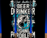 Fishing Funny - Just Another Beer Drinker Fishing Problem Cup Mug Tumble... - $19.75