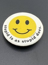Vtg Pinback Button Yellow Happy Face - Stupid Is As Stupid Does - £9.11 GBP