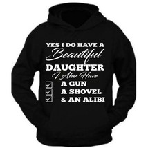 Yes I Do Have A Beautiful Daughter Also Have A Gun Shovel Funny Hoodie F... - $27.64