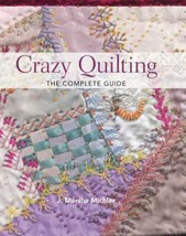 Crazy Quilting - The Complete Guide By J. Marsha Michler *Excellent Condition* - £11.83 GBP