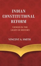 Indian Constitutional Reform Viewed in the Light of History [Hardcover] - £20.44 GBP