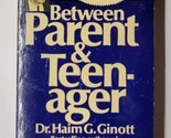 Between Parent and Teenagers Dr. Haim G. Ginott 1971 Paperback  - $9.89