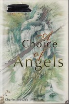 A Choice of Angels - Charles Sobchak - HC - 2003 - Indigo Press - 0-9676199-9-8. - £1.56 GBP