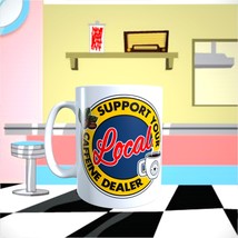 HUMOR - Support your Local Caffeine Dealer - 11oz Coffee Mug [P29] - $13.00