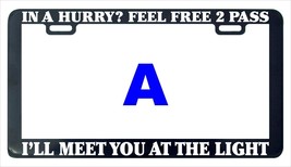 In a hurry feel free to pass I&#39;ll meet you at light funny license plate frame - £4.77 GBP