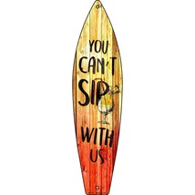 You Cant Sip With Us Metal Novelty Surfboard Sign SB-157 - £19.53 GBP