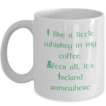 Funny Irish Coffee Cup Whiskey In My Coffee It&#39;s Ireland Somewhere White Ceramic - £13.97 GBP