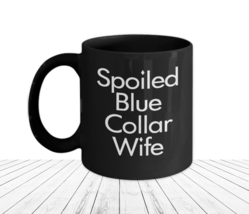 Spoiled Blue Collar Wife Mug Funny Gift Working Class Wives Club Tradesman Lady - £17.12 GBP+