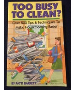 1993 Too Busy to Clean Book by Patti Barrett- Tips to Make Housecleaning... - £7.82 GBP