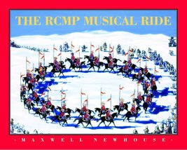 The RCMP Musical Ride Newhouse, Maxwell - $11.63