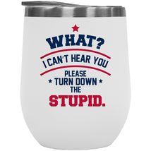Make Your Mark Design What? I Can&#39;t Hear You. Please Turn Down The Stupid! Funny - £22.15 GBP
